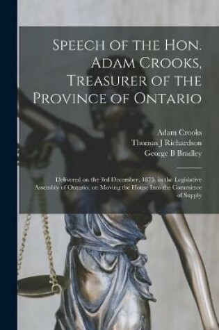 Cover of Speech of the Hon. Adam Crooks, Treasurer of the Province of Ontario [microform]