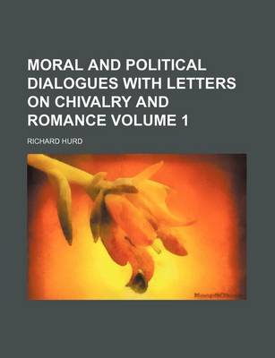 Book cover for Moral and Political Dialogues with Letters on Chivalry and Romance Volume 1