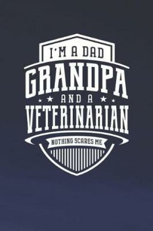 Cover of I'm A Dad Grandpa & A Veterinarian Nothing Scares Me