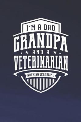 Book cover for I'm A Dad Grandpa & A Veterinarian Nothing Scares Me