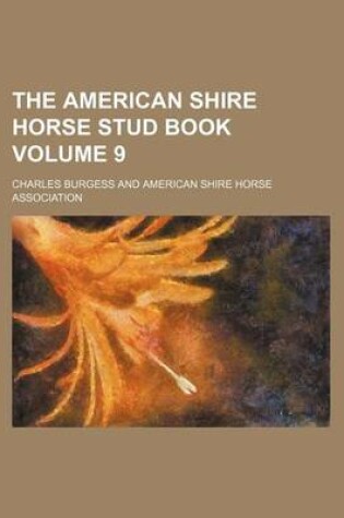 Cover of The American Shire Horse Stud Book Volume 9