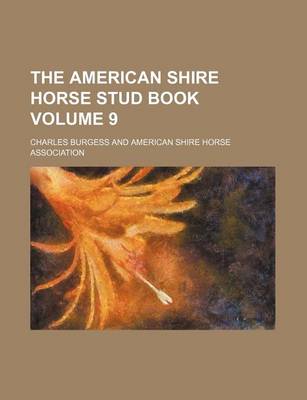 Book cover for The American Shire Horse Stud Book Volume 9