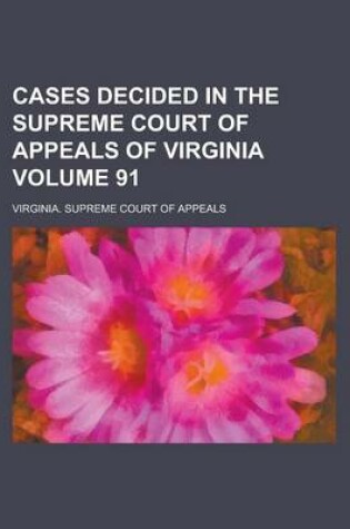 Cover of Cases Decided in the Supreme Court of Appeals of Virginia Volume 91