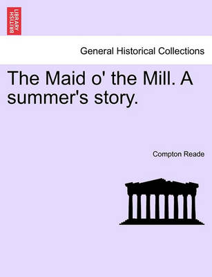 Book cover for The Maid O' the Mill. a Summer's Story.