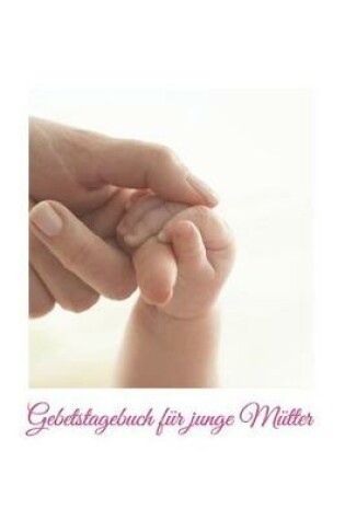 Cover of Gebetstagebuch fur junge Mutter