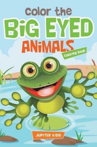 Cover of Color the Big Eyed Animals Coloring Book