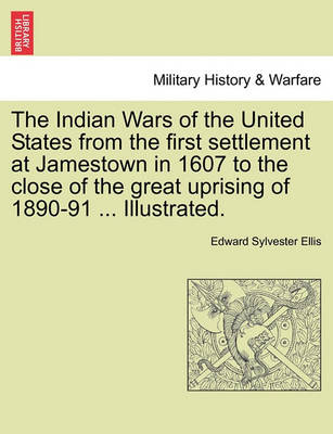 Book cover for The Indian Wars of the United States from the First Settlement at Jamestown in 1607 to the Close of the Great Uprising of 1890-91 ... Illustrated.