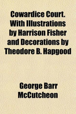 Cover of Cowardice Court. with Illustrations by Harrison Fisher and Decorations by Theodore B. Hapgood
