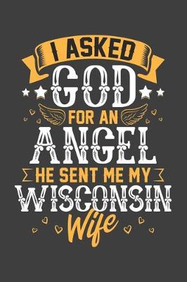 Book cover for I Asked God for Angel He sent Me My Wisconsin Wife