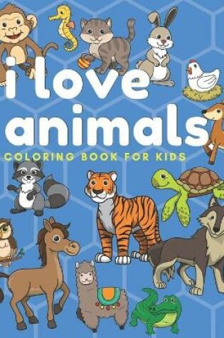 Cover of I Love Animals Coloring Book for Kids