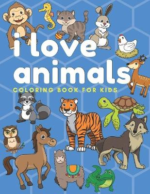 Book cover for I Love Animals Coloring Book for Kids