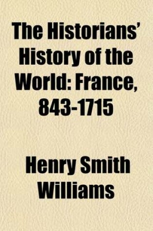 Cover of The Historians' History of the World (Volume 11); France, 843-1715