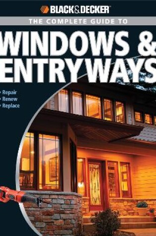 Cover of Black & Decker the Complete Guide to Windows & Entryways