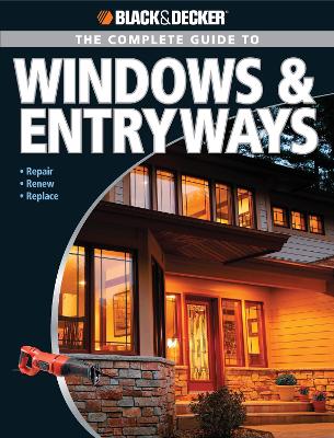 Book cover for Black & Decker the Complete Guide to Windows & Entryways