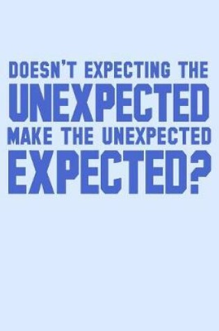 Cover of Doesn't Expecting The Unexpected Make The Unexpected Expected