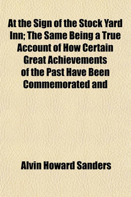 Book cover for At the Sign of the Stock Yard Inn; The Same Being a True Account of How Certain Great Achievements of the Past Have Been Commemorated and