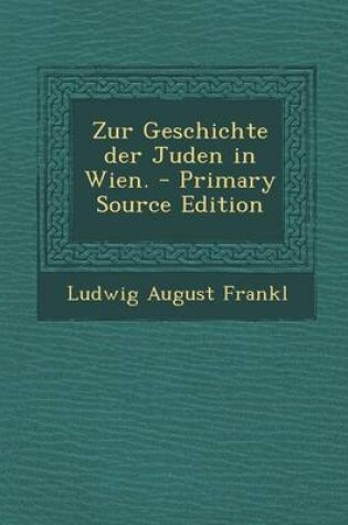 Cover of Zur Geschichte Der Juden in Wien. - Primary Source Edition