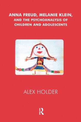 Cover of Anna Freud, Melanie Klein, and the Psychoanalysis of Children and Adolescents