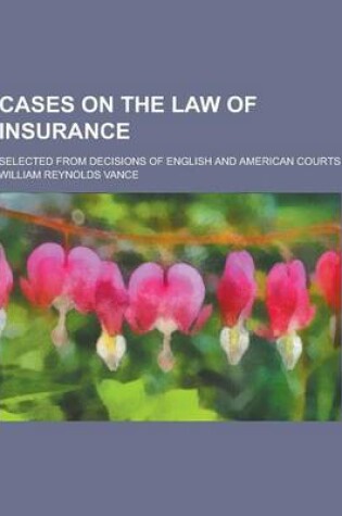 Cover of Cases on the Law of Insurance; Selected from Decisions of English and American Courts