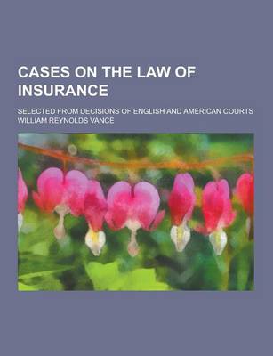 Book cover for Cases on the Law of Insurance; Selected from Decisions of English and American Courts