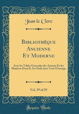 Book cover for Bibliotheque Ancienne Et Moderne, Vol. 29 of 29