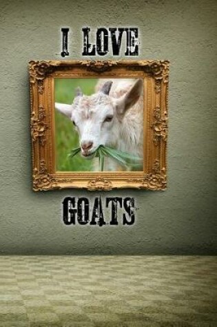 Cover of I Love Goats