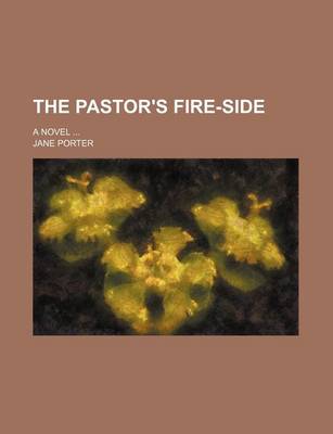 Book cover for The Pastor's Fire-Side (Volume 2); A Novel