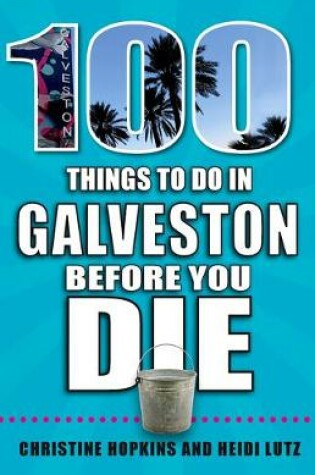 Cover of 100 Things to Do in Galveston Before You Die