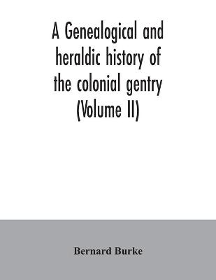 Book cover for A genealogical and heraldic history of the colonial gentry (Volume II)