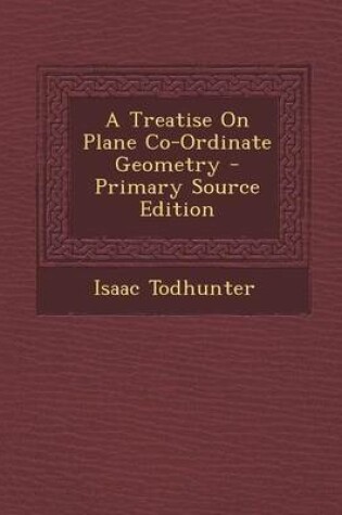 Cover of A Treatise on Plane Co-Ordinate Geometry