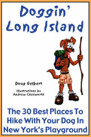 Cover of Doggin' Long Island - The 30 Best Places to Hike with Your Dog in New York's Playground