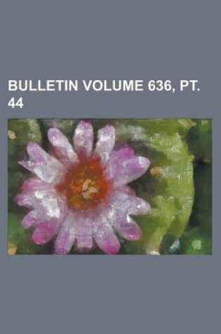 Cover of Bulletin Volume 636, PT. 44