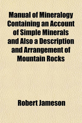 Book cover for Manual of Mineralogy Containing an Account of Simple Minerals and Also a Description and Arrangement of Mountain Rocks