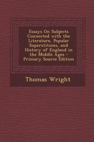 Cover of Essays on Subjects Connected with the Literature, Popular Superstitions, and History of England in the Middle Ages