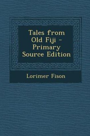 Cover of Tales from Old Fiji - Primary Source Edition