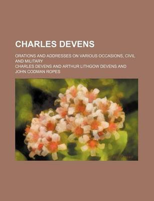 Book cover for Charles Devens; Orations and Addresses on Various Occasions, Civil and Military