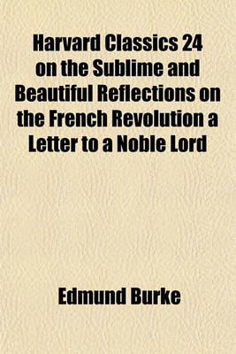 Book cover for Harvard Classics 24 on the Sublime and Beautiful Reflections on the French Revolution a Letter to a Noble Lord