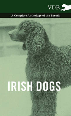 Book cover for Irish Dogs - A Complete Anthology of the Breeds