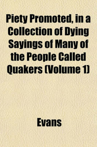 Cover of Piety Promoted, in a Collection of Dying Sayings of Many of the People Called Quakers (Volume 1)