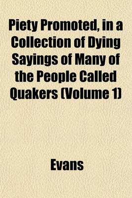 Book cover for Piety Promoted, in a Collection of Dying Sayings of Many of the People Called Quakers (Volume 1)