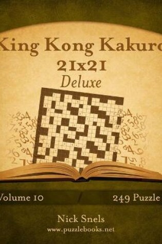 Cover of King Kong Kakuro 21x21 Deluxe - Volume 10 - 249 Puzzle