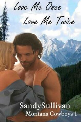 Cover of Love Me Once, Love Me Twice (Montana Cowboys 1)