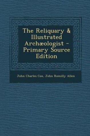 Cover of The Reliquary & Illustrated Archaeologist - Primary Source Edition