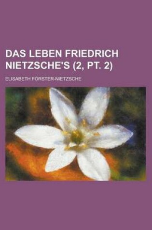 Cover of Das Leben Friedrich Nietzsche's (2, PT. 2)