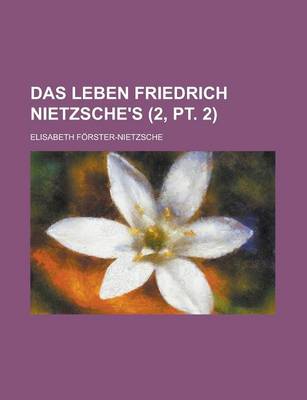 Book cover for Das Leben Friedrich Nietzsche's (2, PT. 2)