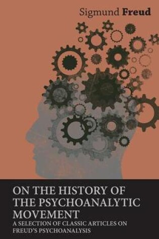 Cover of On the History of the Psychoanalytic Movement - A Selection of Classic Articles on Freud's Psychoanalysis