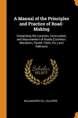 Cover of A Manual of the Principles and Practice of Road-Making