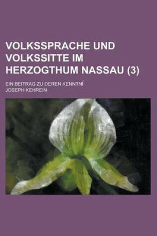 Cover of Volkssprache Und Volkssitte Im Herzogthum Nassau; Ein Beitrag Zu Deren Kenntni (3 )