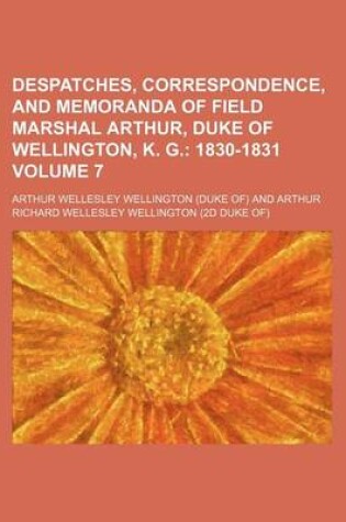 Cover of Despatches, Correspondence, and Memoranda of Field Marshal Arthur, Duke of Wellington, K. G. Volume 7