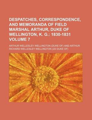 Book cover for Despatches, Correspondence, and Memoranda of Field Marshal Arthur, Duke of Wellington, K. G. Volume 7